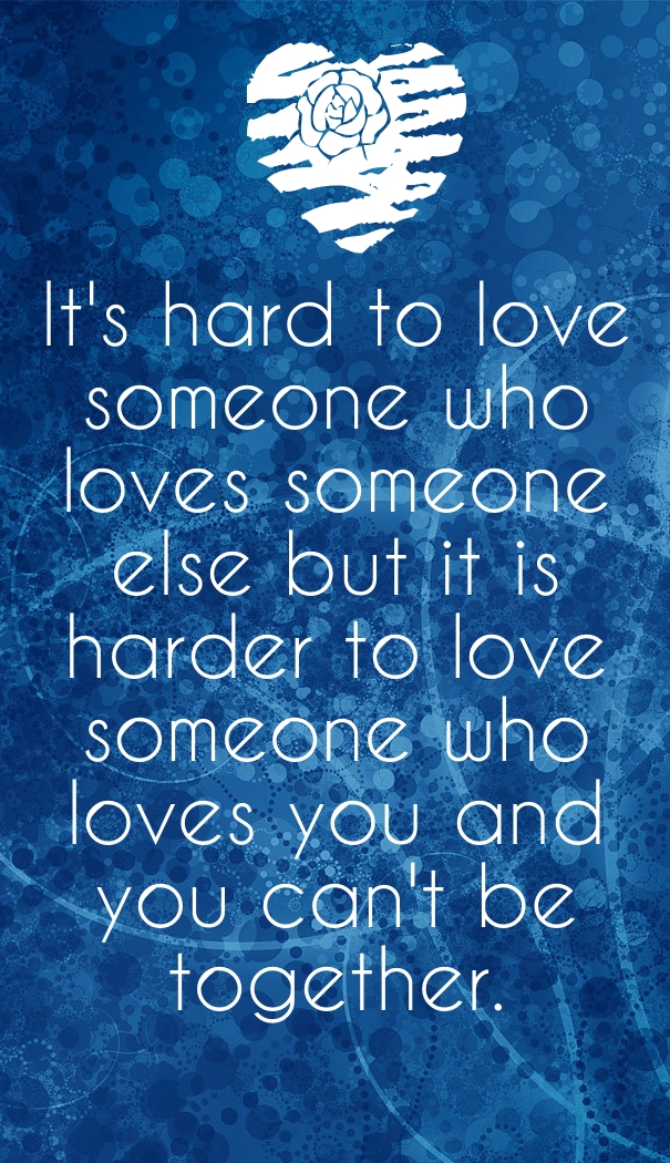 Quotes About Loving Someone Who Loves Someone Else 