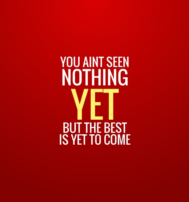 the best is yet to come quotes pinterest