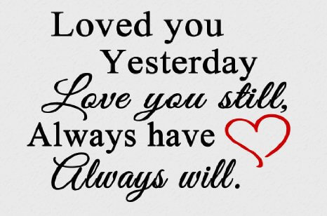 I Loved You Yesterday I Love You Still Quotes
