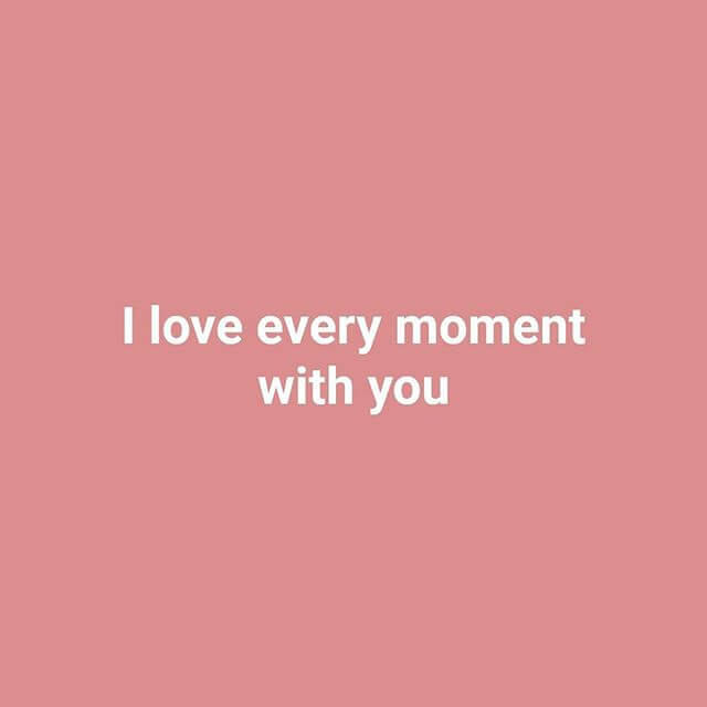 I Love Every Moment Love Quote