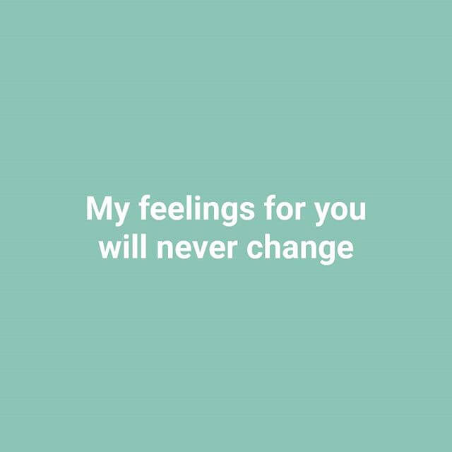 My Feelings Never Change For You Love Quotes For Her